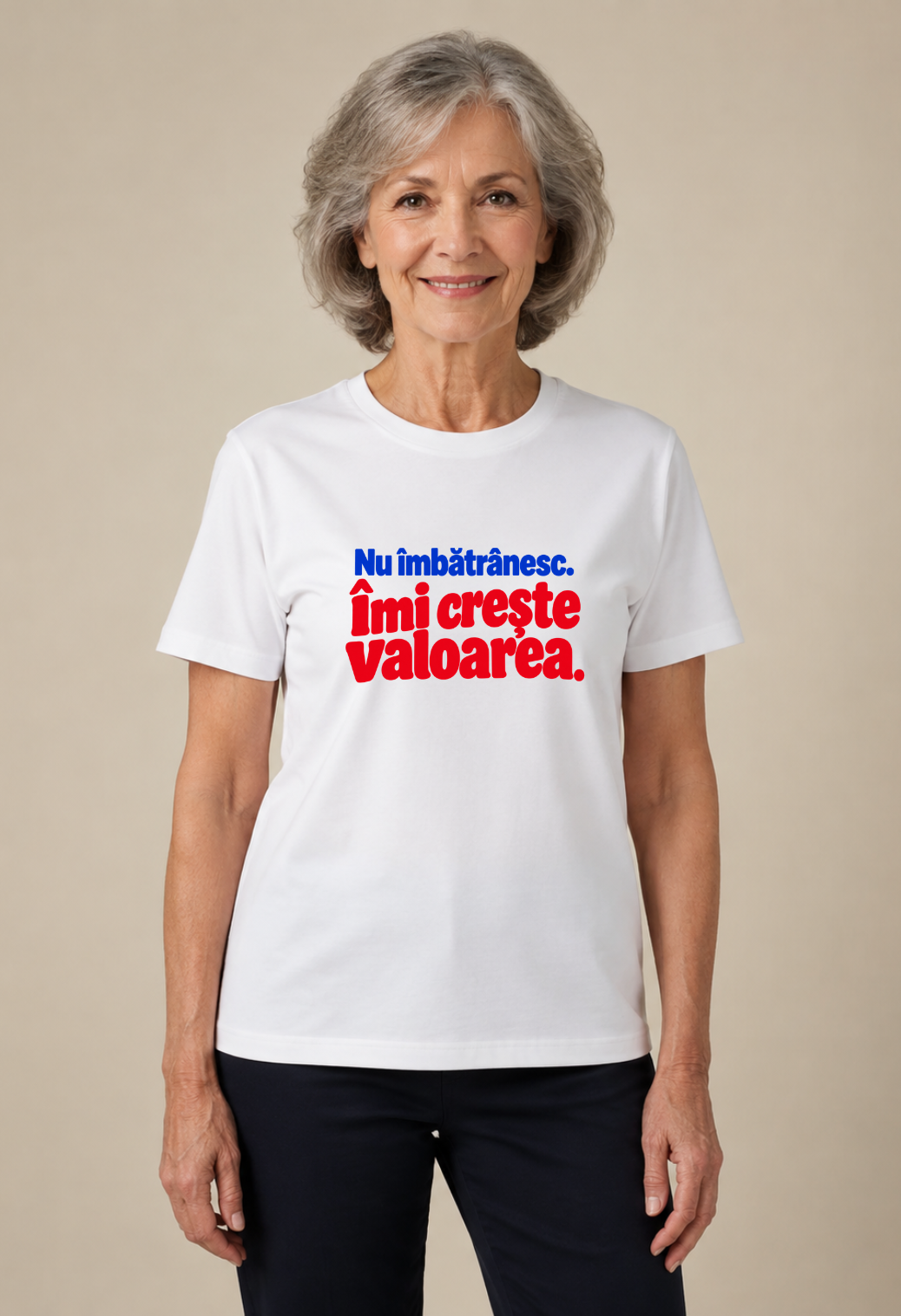 Tricou Basic Dama Nu imbatranesc. Imi creste valoarea.