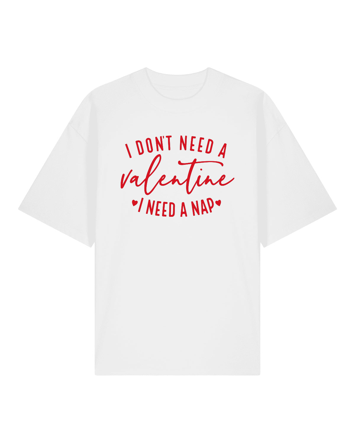 Tricou Oversized Premium Unisex I Don’t Need a Valentine, I Need a Nap