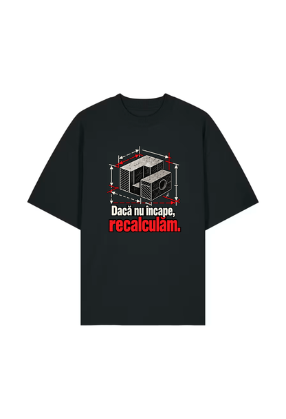 Tricou Oversized Premium Barbat Daca nu incape, recalculam