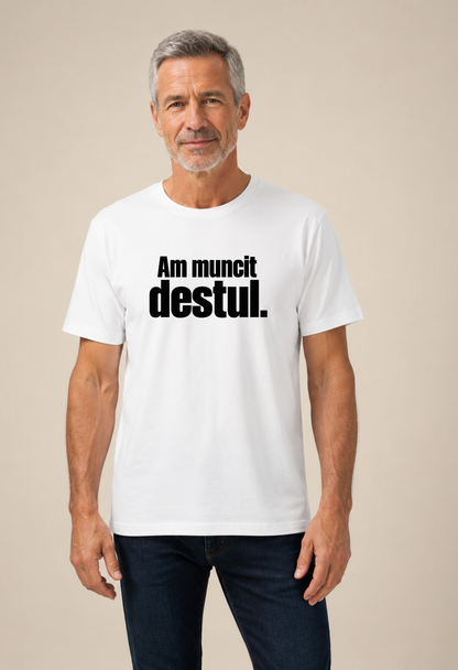 Tricou Basic Barbat Am muncit destul