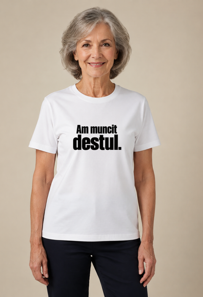 Tricou Basic Dama Am muncit destul