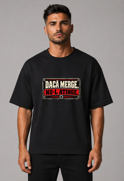 Tricou Oversized Premium Barbati Daca merge, nu-l atinge