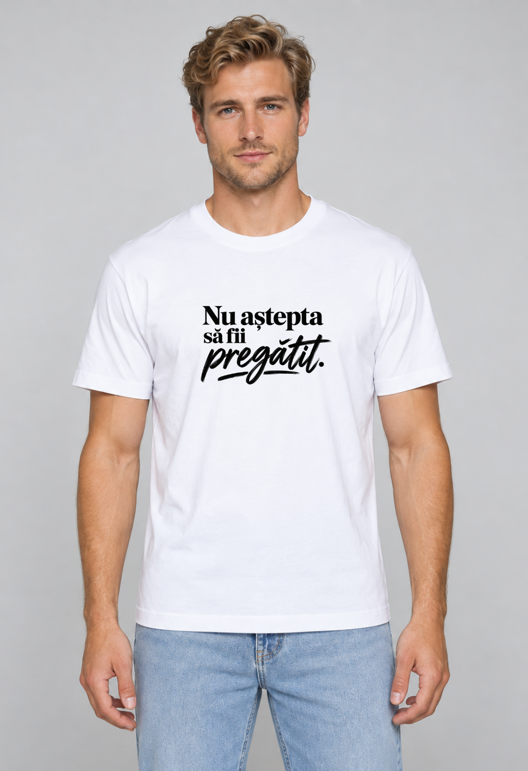 Tricou Basic Barbat Nu astepta sa fii pregatit