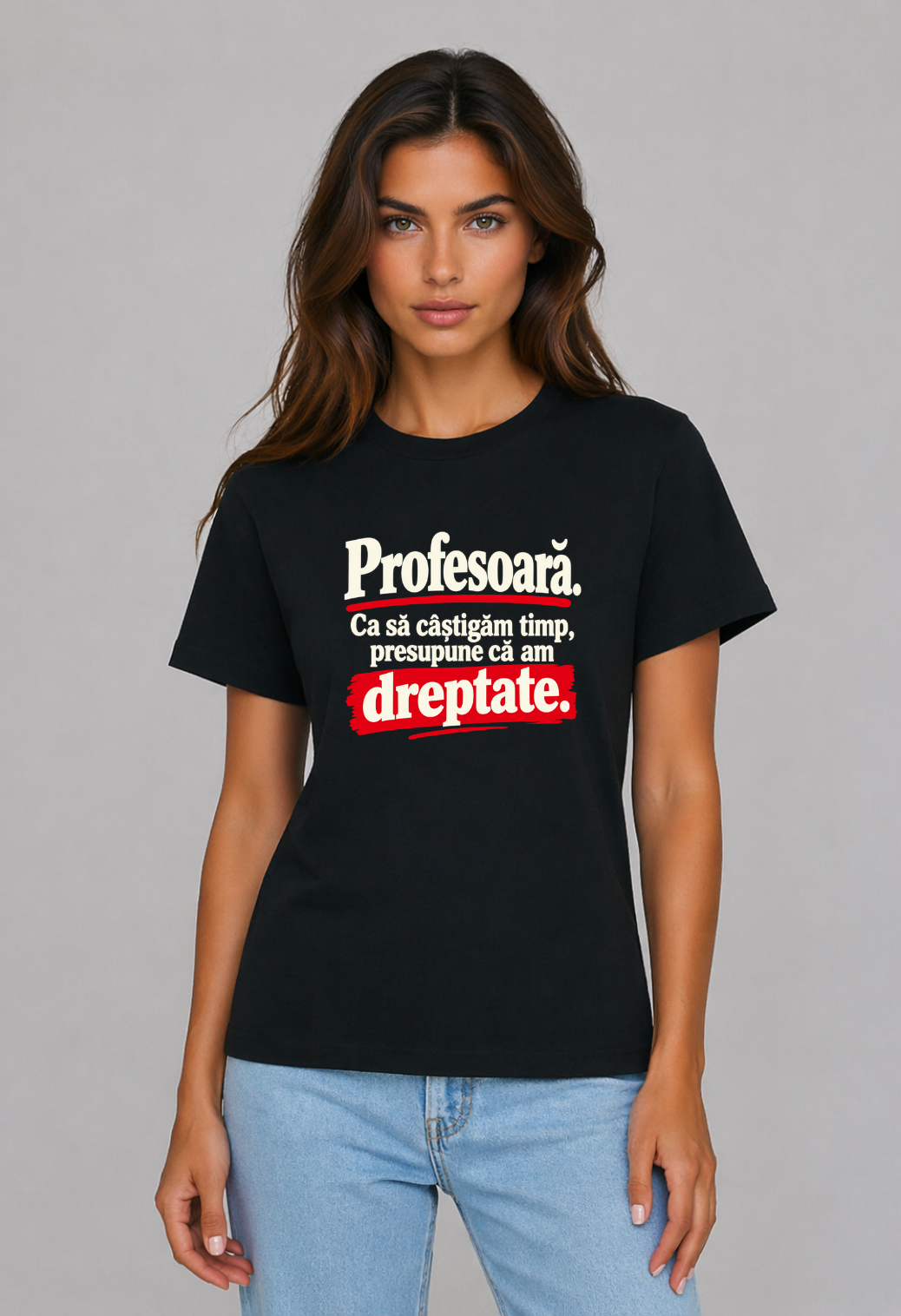 Tricou Basic Dama Profesoara. Presupune ca am dreptate