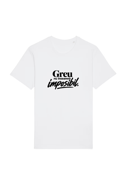 Tricou Basic Dama Greu nu inseamna imposibil