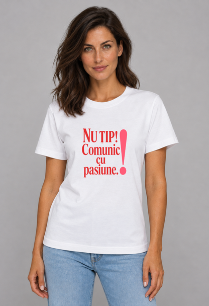 Tricou Basic Dama Nu tip. Comunic cu pasiune
