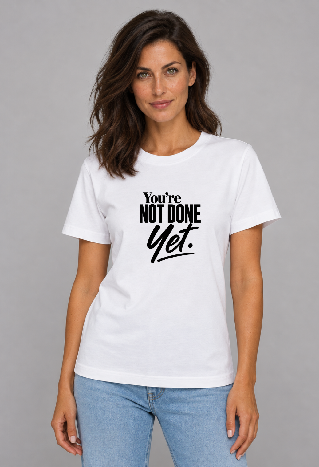 Tricou Basic Dama You're Not Done Yet