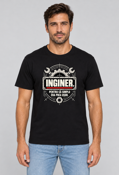 Tricou Basic Barbat Inginer. Pentru ca simplu era prea usor