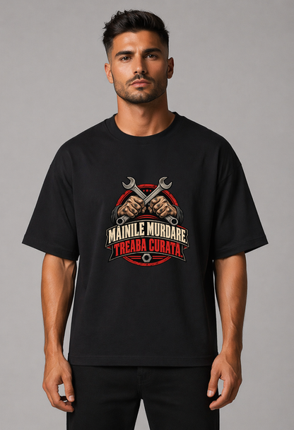 Tricou Oversized Premium Barbati Mainile murdare. Treaba curata.