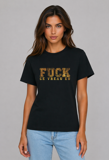 Tricou Basic Dama FUCK CE VREAU EU
