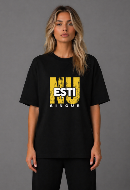 Tricou Oversized Premium Dama NU ESTI SINGUR