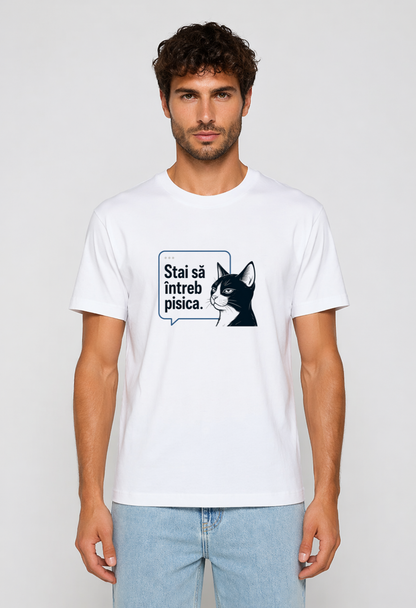 Tricou Basic Barbat Stai sa intreb pisica